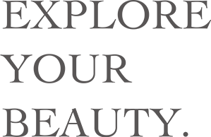 EXPLORE YOUR BEAUTY.